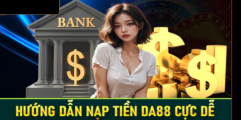 Nạp tiền DA88 qua ngân hàng