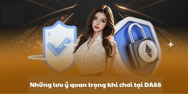 Những lưu ý cần quan tâm khi tham gia an toàn tại DA88