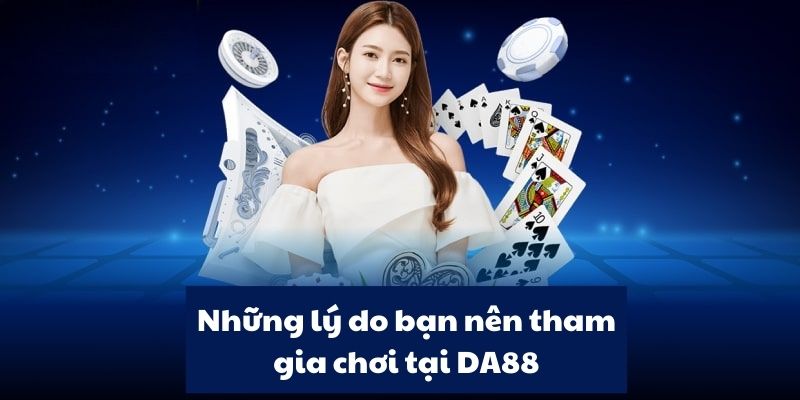 Một vài ưu điểm làm nên tên tuổi của nhà cái DA88